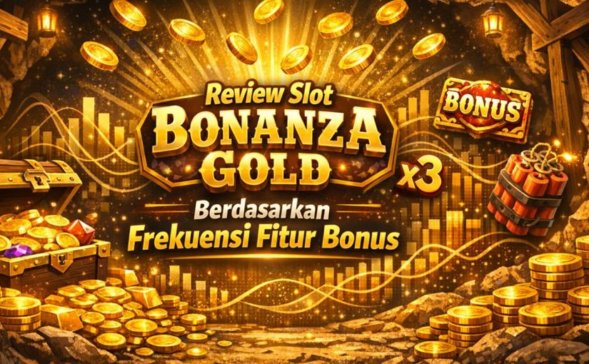 Review Slot Bonanza Gold Berdasarkan Frekuensi Fitur Bonus