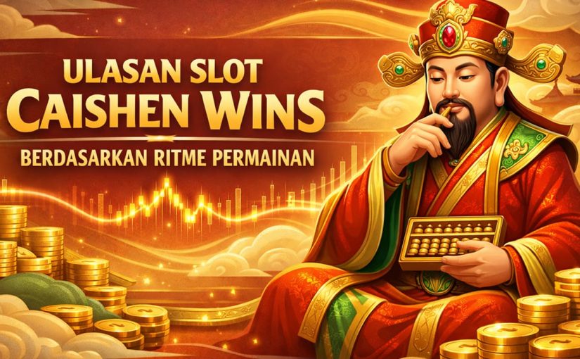Ulasan Slot Caishen Wins Berdasarkan Ritme Permainan
